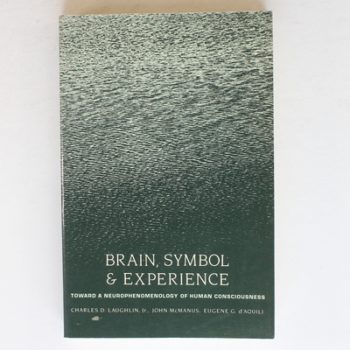 Brain, Symbol & Experience – Toward a Neurophenomenology of Human Consciousness (A Morningside Book S.)