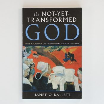 Not-yet-transformed God: Depth Psychology and the Individual Religious Experience (Jung on the Hudson Books) (Jung on the Hudson Book Series)