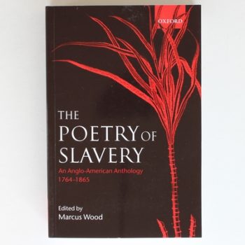 The Poetry of Slavery: An Anglo-American Anthology, 1764-1865: An Anglo-American Anthology 1764-1866