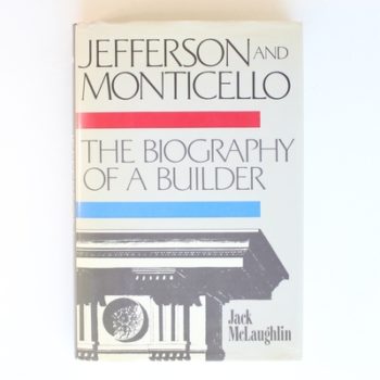 Jefferson and Monticello: The Biography of a Builder