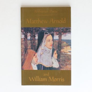 Arthurian Poets: Matthew Arnold and William Morris (Arthurian Poets Series)