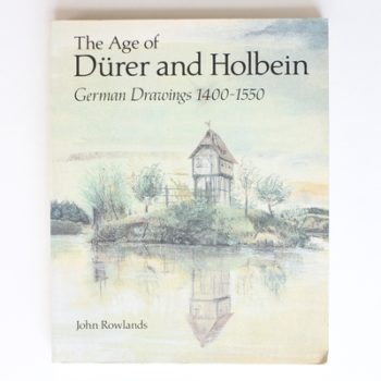 The Age of Durer and Holbein, The: German Drawings 1400-1550