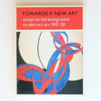 Towards a new art : essays on the background to abstract art 1910-20