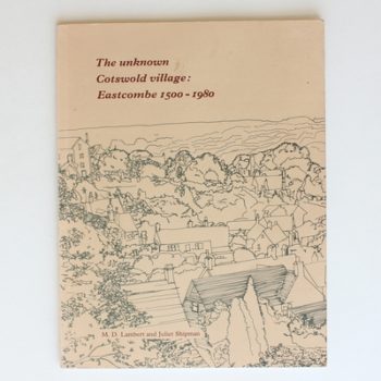 The Unknown Cotswold Village: Eastcombe 1500-1980