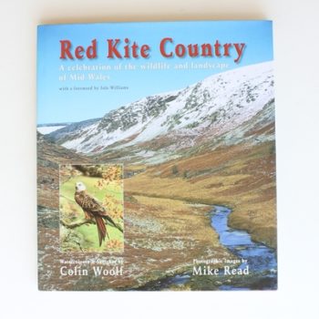 Red Kite Country: A Celebration of the Wildlife and landscape of Mid Wales