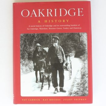 Oakridge: A History - A Social History of Oakridge and Its Surrounding Hamlets of Far Oakridge, Waterlane, Bournes Green, Tunley and Daneway