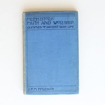 Prehistoric Faith and Worship: Glimpses of Ancient Irish Life