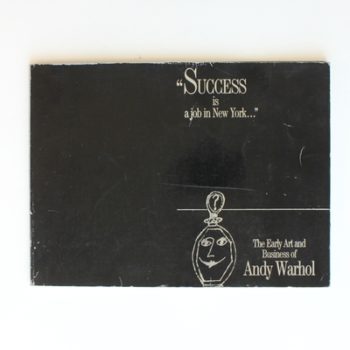 Success is a job in New York: The Early Art and Business of Andy Warhol