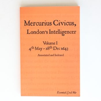 Mercurius Civicus, London's Intelligencer - Volume I: 4th May-28th Dec 1643: Volume 1 (Essential Civil War)