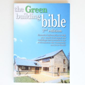 Green Building Bible, The: Essential Information to Help You Make Your Home & Buildings Less Harmful to the Environment, the Community & Your Family