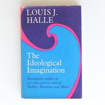 The Ideological Imagination: Ideological conflict in our time and its roots in Hobbes, Rousseau and Marx