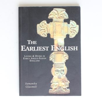 The Earliest English: Living and Dying in Early Anglo-Saxon England