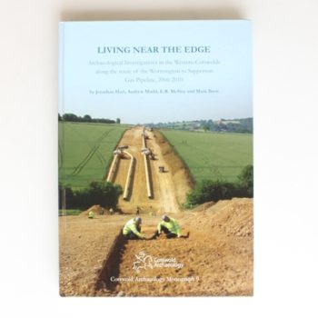 Living Near the Edge: Archaeological Investigations in the Western Cotswolds along the route of the Wormington to Sapperton Gas Pipeline, 2006-2010: 9 (Cotswold Archaeology Monograph)