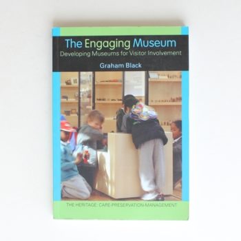 The Engaging Museum: Developing Museums for Visitor Involvement (Heritage: Care-Preservation-Management)