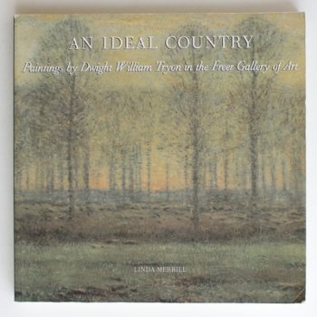 An Ideal Country: Paintings by Dwight William Tryon in the Freer Galler of Art