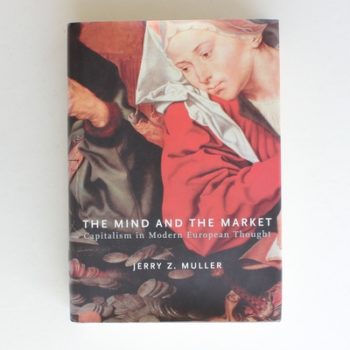 The Mind and the Market: Capitalism in Modern European Thought