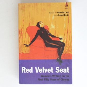 The Red Velvet Seat: Women's Writings on the Cinema - The First Fifty Years: Women’s Writings on the First Fifty Years of Cinema