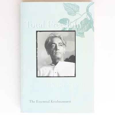 Total Freedom: The Essential Krishnamurti: Krishnamurti, Jiddu