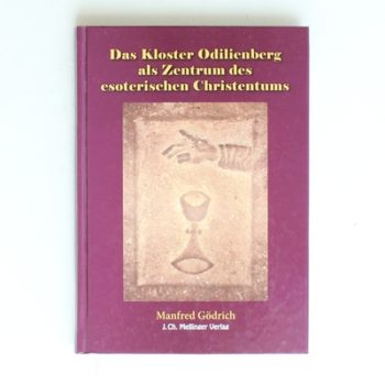 Das Kloster Odilienberg als Zentrum des esoterischen Christentums: Das Geistesleben rund um den Odilienberg und dessen Verbindungen zum Orden der Tempelritter im Lichte der Geisteswissenschaft