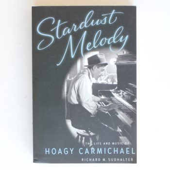 Stardust Melody: The Life and Music of Hoagy Carmichael