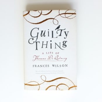 Guilty Thing: A Life of Thomas De Quincey