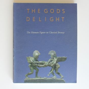 The Gods Delight: The Human Figure in Classical Bronze