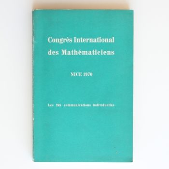 Congres International des Mathematiciens Nice 1970: Les 265 communications individuelles