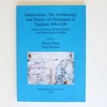 Intersections: The Archaeology and History of Christianity in England, 400-1200 (505) (British Archaeological Reports British Series)