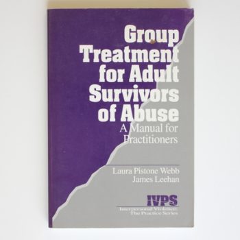 Group Treatment for Adult Survivors of Abuse: A Manual for Practitioners: 14 (Interpersonal Violence: The Practice Series)