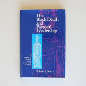 The Black Death and Pastoral Leadership: The Diocese of Hereford in the Fourteenth Century (Anniversary Collection)