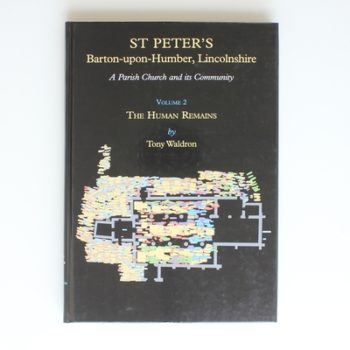 St Peter's, Barton-upon-Humber, Lincolnshire - A Parish Church and its Community: Volume 2 The Human Remains