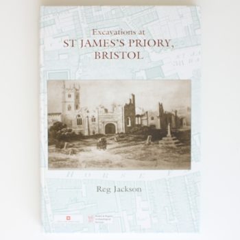 Excavations at St James's Priory, Bristol (Bristol and Regional Archaeologcal Servicees Monograph)