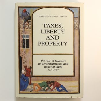 Taxes, Liberty and Property: The Role of Taxation in Democratization and National Unity (511-1787)