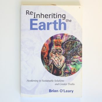 Re-inheriting the Earth: Awakening to Sustainable Solutions and Greater Truths