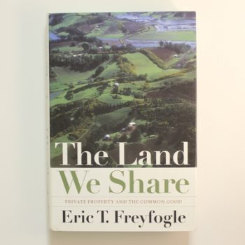 The Land We Share: Private Property and the Common Good