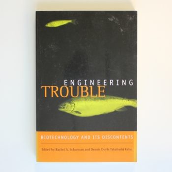 Engineering Trouble: Biotechnology and Its Discontents