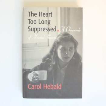 The Heart Too Long Suppressed: A Chronicle of Mental Illness