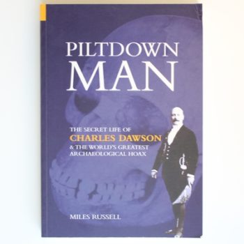 Piltdown Man: The Secret Life of Charles Dawson and the World's Greatest  Archaeological Hoax