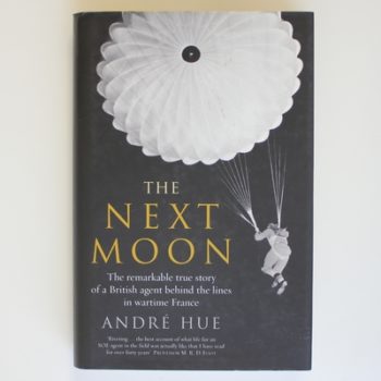 The Next Moon: The Remarkable True Story of a British Agent Behind the Lines in Wartime France