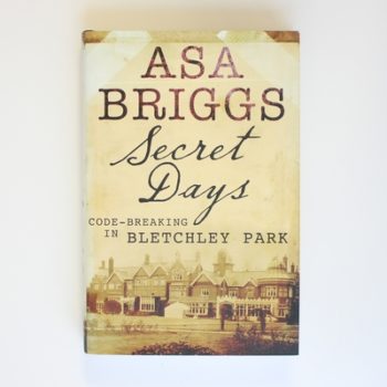 Secret Days: Codebreaking in Bletchley Park: A Memoir of Hut Six and the Enigma Machine