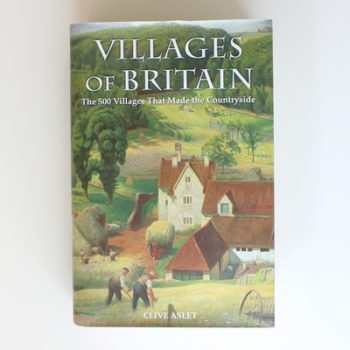 The Villages of Britain. The 500 Villages that made the Countryside.