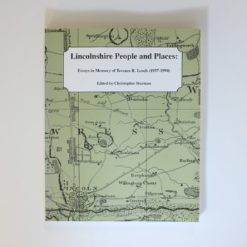 Lincolnshire People and Places: Essays in Memory of Terence T.Leach (1937-1994)