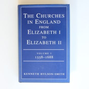 The Churches in England I to Elizabeth II Volume I:1558-1688