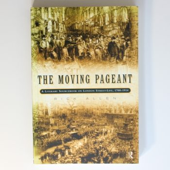 The Moving Pageant: A Literary Sourcebook on London Street Life, 1700-1914