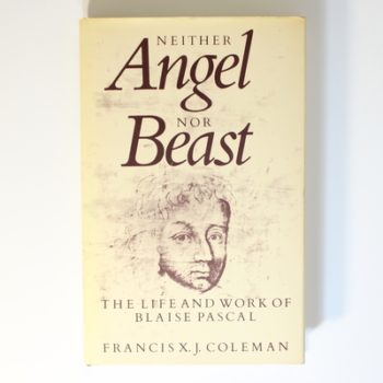 Neither Angel Nor Beast: Life and Work of Blaise Pascal