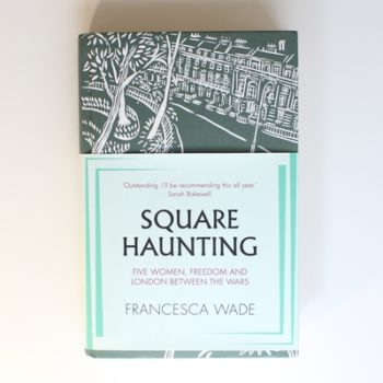 Square Haunting: Five Women, Freedom and London Between the Wars