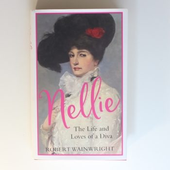 Nellie: The Life and Loves of a Diva