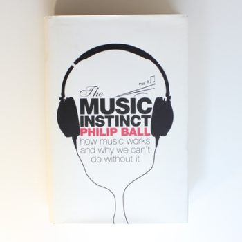 The Music Instinct: How Music Works and Why We Can't Do Without It