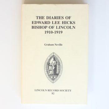 The Diaries of Edward Lee Hicks Bishop of Lincoln 1910-1919 (Publications of the Lincoln Record Society)