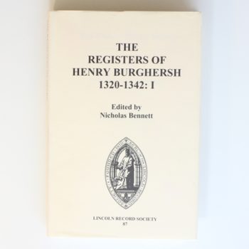 The Registers of Henry Burghersh 1320-1342: I. Institutions to Benefices in the Archdeaconries of Lincoln, Stow and Leicester: 87 (Publications of the Lincoln Record Society)